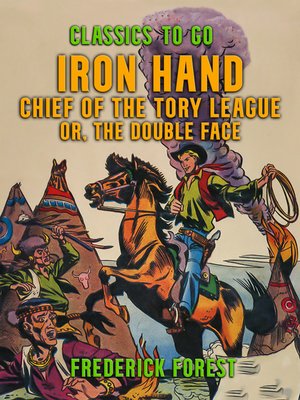cover image of Iron Hand, Chief of the Tory League, or, the Double Face